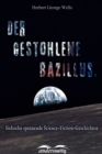 Der gestohlene Bazillus : Siebzehn spannende Science-Fiction-Geschichten - eBook