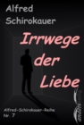 Irrwege der Liebe : Alfred-Schirokauer-Reihe Nr. 7 - eBook