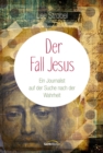 Der Fall Jesus : Ein Journalist auf der Suche nach der Wahrheit. - eBook