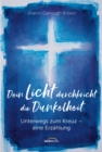 Dein Licht durchbricht die Dunkelheit : Unterwegs zum Kreuz -  eine Erzahlung. - eBook