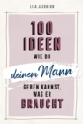 100 Ideen, wie du deinem Mann geben kannst, was er braucht - eBook