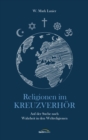 Religionen im Kreuzverhor : Auf der Suche nach Wahrheit in den Weltreligionen - eBook