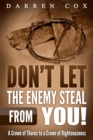 Don't Let the Enemy Steal from You! : A Crown of Thorns to a Crown of Righteousness - eBook