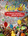 Celebrate! : The Greatest Festivals around the World - Book