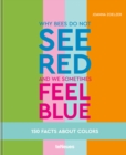 Why bees do not see red and we sometimes feel blue : 150 Facts about Colors - Book