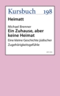 Ein Zuhause, aber keine Heimat : Eine kleine Geschichte judischer Zugehorigkeitsgefuhle - eBook