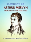 Arthur Mervyn; Or, Memoirs of the Year 1793 - eBook