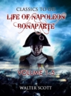 Life of Napoleon Bonaparte, Volume I-V - eBook