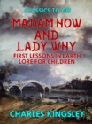 Madam How and Lady Why or First Lessons in Earth Lore for Children - eBook
