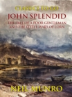 John Splendid The Tale of a Poor Gentleman and the Little Wars of Lorn - eBook