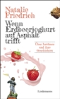 Wenn Erdbeerjoghurt auf Asphalt trifft : Uber Irrtumer und ihre Geschichten - eBook