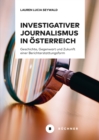 Investigativer Journalismus in Osterreich : Geschichte, Gegenwart und Zukunft einer Berichterstattungsform - eBook