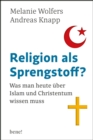 Religion als Sprengstoff? : Was man heute uber Islam und Christentum wissen muss - eBook