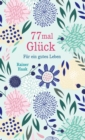 77 mal Gluck : Fur ein gutes Leben - Kurze Ermutigungsgeschichten - eBook