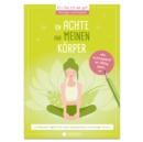 Ich achte auf meinen Korper: 15 Minuten taglich fur mehr Gelassenheit und weniger Stress : Ubungen und Impulse fur Achtsamkeit im Alltag - eBook