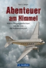 Abenteuer am Himmel : Wahre Fliegergeschichten aus der Zeit der Kolbenmotoren - eBook