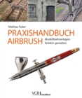 Praxishandbuch Airbrush : Modellbahnanlagen farblich gestalten - eBook