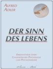 Der Sinn des Lebens : Erkenntnisse einer ganzheitlichen Psychologie und Psychotherapie - eBook