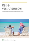 Reiseversicherungen : Gut versichert in den wohlverdienten Urlaub - eBook