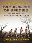 On the Origin of Species By Means of Natural Selection - eBook