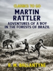 Martin Rattler Adventures of a Boy in he Forests of Brazil - eBook