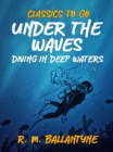 Under the Waves Diving in Deep Waters - eBook