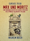 Max und Moritz  Eine Bubengeschichte in sieben Streichen Vollstandige, kolorierte Fassung - eBook