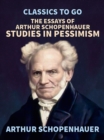 The Essays of Arthur Schopenhauer; Studies in Pessimism - eBook