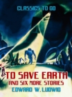 To Save Earth and six more Stories - eBook