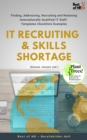 IT Recruiting & Skills Shortage : Finding, Addressing, Recruiting and Retaining Internationally Qualified IT Staff [Templates Checklists Examples] - eBook