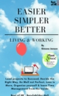 Easier Simpler Better Living & Working : Lead projects to Succeed, Decide the Right Way, Do Well not Perfect, Less is More, Organize yourself & learn Time Management from the Inside - eBook