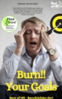 Burn!! Your Goals : Find Self-love & Mindfulness, Learn to Let Go, Set Limits, Don't Pursue Hard Targets with Ambition, Crush them, Achieve Smart Aims & Get more of What You Want - eBook