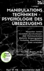 Manipulationstechniken - Psychologie des Uberzeugens : Menschen lenken verstehen durchschauen, NLP Kommunikation Rhetorik Korpersprache, Verhalten beeinflussen, Ziele erreichen - eBook