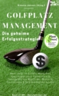 Golfplatzmanagement - die geheime Erfolgsstrategie : Mehr Geld verdienen, Menschen uberzeugen beim Verhandeln & Verkaufen, die Macht der Rhetorik Psychologie & Kommunikation nutzen - eBook