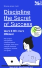 Discipline - the Secret of Success! Work & Win more Efficient : Plan project management communication & strategies, learn focus clarity & emotional intelligence, achieve your goals - eBook
