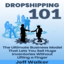 Dropshipping 101 : The ultimate business model that lets you sell huge inventories without lifting a finger - eBook