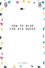 How to Blog for Big Bucks - eBook