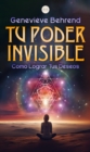 Tu Poder Invisible : Como Lograr Tus Deseos - eBook
