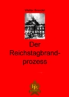 Der Reichtagbrandprozess : Tatsachen, Hintergrunde, Nachweise und Umstande - eBook