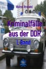Kriminalfalle aus der DDR - 1. Band : Nach Gerichtsakten, Vernehmungsprotollen und Stasi-Unterlagen - eBook