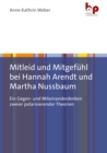 Mitleid und Mitgefuhl bei Hannah Arendt und Martha Nussbaum : Ein Gegen- und Miteinanderdenken zweier polarisierender Theorien - eBook