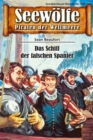 Seewolfe - Piraten der Weltmeere 644 : Das Schiff der falschen Spanier - eBook