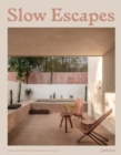 Slow Escapes : Rural Retreats for Conscious Travelers - Book