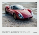 Beautiful Machines: The Italians : The Most Iconic Cars from Italy and Their Era - Book