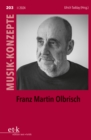 MUSIK-KONZEPTE 203: Franz Martin Olbrisch - eBook