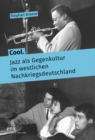 Cool. Jazz als Gegenkultur im westlichen Nachkriegsdeutschland - eBook