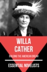 Essential Novelists - Willa Cather : building the american dream - eBook