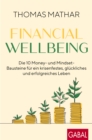 Financial Wellbeing : Die 10 Money- und Mindset-Bausteine fur ein krisenfestes, gluckliches und erfolgreiches Leben - eBook