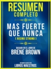 Resumen Completo: Mas Fuerte Que Nunca (Rising Strong) - Basado En El Libro De Brene Brown - eBook
