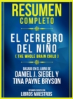 Resumen Completo: El Cerebro Del Nino (The Whole Brain Child) - eBook